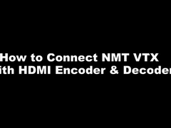 NMT Series - Làm thế nào để kết nối NMT VTX với HDMI Encoder & Decoder